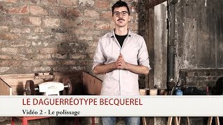 Le daguerréotype becquerel  Le polissage [upl. by Efeek]