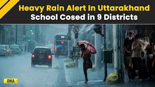 Uttarakhand Updates Devbhoomi Facing Heavy Rain Schools Remain Closed In 9 Districts [upl. by Hauser595]