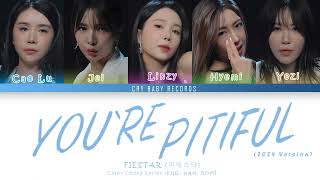 FIESTAR 피에스타 – You’re Pitiful 짠해 2024 Version  Color Coded Lyrics ENG  HAN  ROM [upl. by Jorry]