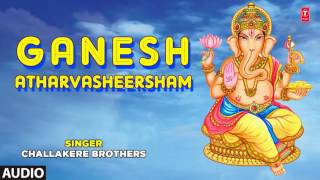 GANESH ATHARVASHEERSHAM By CHALLAKERE BROTHERS I FULL AUDIO SONG ART TRACK [upl. by Kasey360]