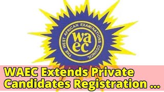 WAEC Extends Private Candidates Registration Till January [upl. by Marlyn815]