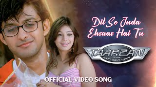 Dil Se Juda Ehsaas Hai Tu  Full Song HD  Taarzan  The Wonder Car  Vatsal Sheth amp Ayesha Takia [upl. by Atims]