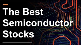 The Best Semiconductor Stocks  Finding the Next NVIDIA [upl. by Siari]