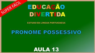 PRONOMES POSSESSIVOS AULA 13  AQUI VOCÊ APRENDE [upl. by Anima44]