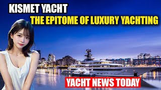 Yacht News Today Unveiling KISMET The Epitome of Luxury Yachting4K UHD VIDEO [upl. by Pet829]