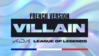 KDA  VILLAIN  French Version  League of Legends [upl. by Egroeg747]