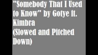 Gotye  Somebody That I Used to Know Slowed and Pitched Down [upl. by Kaitlin456]