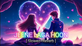 🎵JEENE LAGA HOON SONG🎶  slowedReverb [upl. by Eyssej]