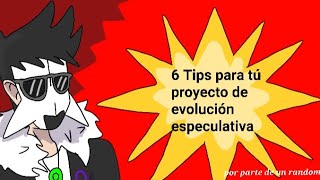 6 Tips para crear tus proyectos de evolución especulativa por parte de un random [upl. by Ahseer]