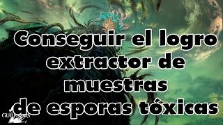 GW2 Conseguir el logro Extractor de muestras de esporas tóxicas y cómo conseguir esporas [upl. by Nyrem]