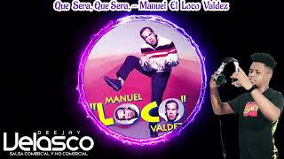 Que Sera Que Sera  Manuel El Loco Valdez  Dj velasco [upl. by Biegel363]