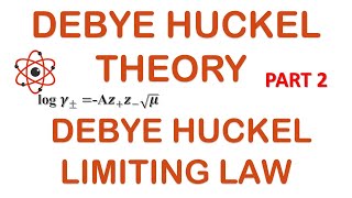 DEBYE HUCKEL THEORY  PART 2  DEBYE HUCKEL LIMITING LAW [upl. by Blinny]