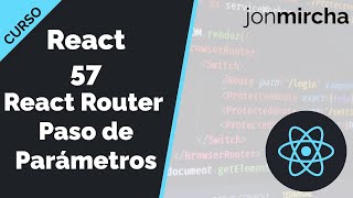 Curso React 57 React Router Paso de Parámetros hook useParams  jonmircha [upl. by Glenden848]