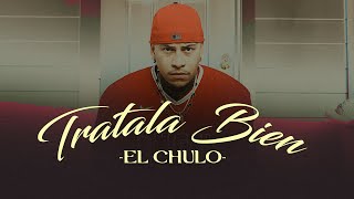 El Chulo  Tratala Bien Video Oficial [upl. by Oicnedif52]