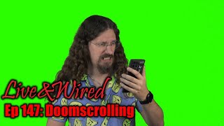 Live amp Wired Ep 147 Doomscrolling [upl. by Nueoht]