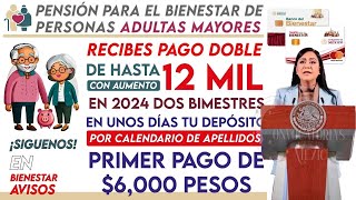 🚨📢 PENSIÓN BIENESTAR 2024 🎁📣 Fechas para Recibir 6 mil y pago doble de 12 mil Pesos Adultos Mayores [upl. by Gershon]