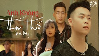 ANH KHÔNG THA THỨ  ĐÌNH DŨNG  OFFICIAL MUSIC VIDEO [upl. by Ahseyn606]