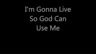 Im Gonna Live So God Can Use Me [upl. by Lavena]