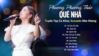 Quê Nhà ☘️ Phương Phương Thảo Tuyển Tập Ca Khúc Acoustic Nhẹ Nhàng  Quê Hương Tuổi Thơ Tôi [upl. by Carrel]