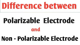 Difference between polarizable Electrode and Non polarizable Electrode [upl. by Leizar]