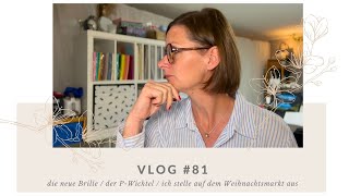 Vlog 81  die neue Brille  der PWichtel  ich stellle auf dem Weihnachtsmarkt aus [upl. by Harmonia]