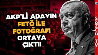 Erdoğan Adayları Açıkladı AKPnin İçi Karıştı O İsmin FETÖ ile Fotoğrafları Ortaya Çıktı [upl. by Sihon]