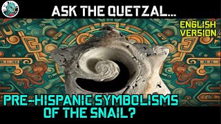 Ask the Quetzal PreHispanic Symbolisms of the Conch Shell [upl. by Ynnol]