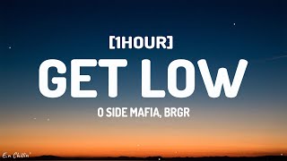 O SIDE MAFIA BRGR  Get Low Lyrics 1HOUR [upl. by Teagan]