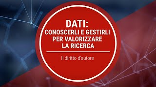 7  Dati conoscerli e gestirli per valorizzare la ricerca Il diritto d’autore [upl. by Etteuqal8]