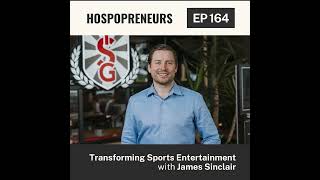 164 Transforming Sports Entertainment with James Sinclair [upl. by Ateuqram]