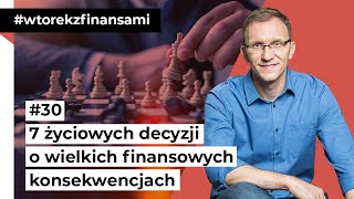 7 życiowych decyzji o wielkich finansowych konsekwencjach wtorekzfinansami odc 30 [upl. by Teraj60]