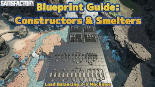 Blueprint Guide  Smelters amp Constructors  Load Balanced  Satisfactory [upl. by Elletsirhc]