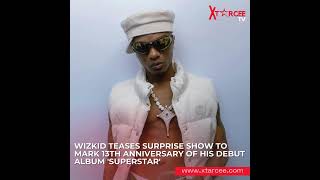 Wizkid Teases Surprise Show To Mark 13th Anniversary Of His Debut Album Superstar [upl. by Dacia]