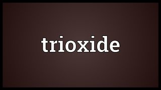 Trioxide Meaning [upl. by Wendi333]