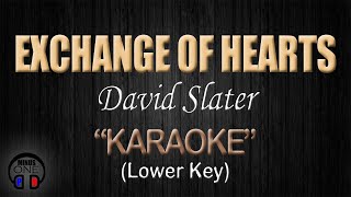 EXCHANGE OF HEARTS  David Slater KARAOKE Lower Key [upl. by Tonina305]