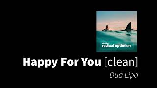 Happy For You  Dua Lipa clean  no beeps [upl. by Thapa]