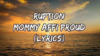 Ruption  Mommy Affi Proud Lyrics [upl. by Sollows997]