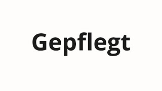 How to pronounce Gepflegt [upl. by Damahom235]