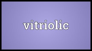 Vitriolic Meaning [upl. by Ttelracs]