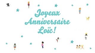 ♫ Joyeux Anniversaire Loïc ♫ [upl. by Ameerahs655]