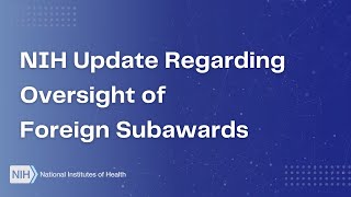 NIH Update Regarding Oversight of Foreign Subawards [upl. by Hippel333]