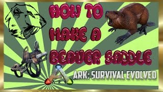 How To Make A Beaver Castoroides Saddle  ARK Survival Evolved [upl. by Lebazej340]