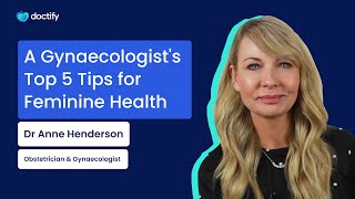 A Gynaecologists Top 5 Tips for Feminine Health with Dr Anne Henderson [upl. by Hairehcaz]