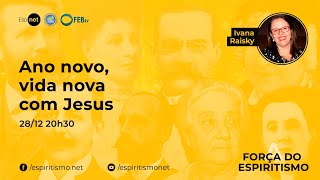 A Força do Espiritismo  Ano novo vida nova com Jesus  Ivana Raisky [upl. by Nylisoj]