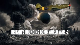 The Real Story – About the Bouncing Bomb in World War 2 [upl. by Notsecnirp135]