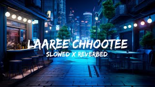 Laaree Chhootee  LoFi  Slowed X Reverbed  LofiChillOut [upl. by Lunette]