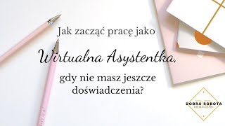 Odcinek 1 Jak zacząć zarabiać jako Wirtualna Asystentka kiedy nie masz doświadczenia [upl. by Lassiter]