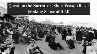 Question the Narrative  Short Season Reset Making Sense of It All [upl. by Behrens]