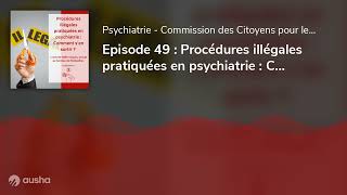 Episode 49  Procédures illégales pratiquées en psychiatrie  Comment sen sortir [upl. by Atiugram765]