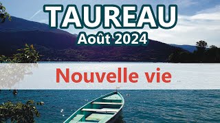 TAUREAU  Une nouvelle VIE  AOÛT 2024 Général et Sentimental [upl. by Eerrahs]